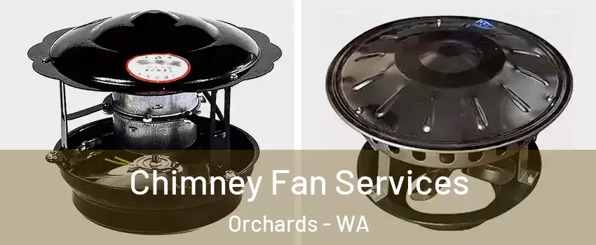  Chimney Fan Services Orchards - WA