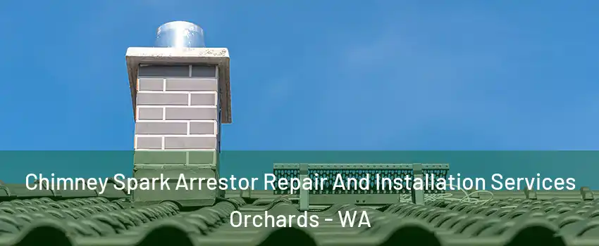  Chimney Spark Arrestor Repair And Installation Services Orchards - WA