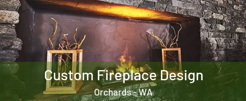 Custom Fireplace Design Orchards - WA