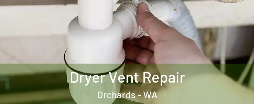  Dryer Vent Repair Orchards - WA