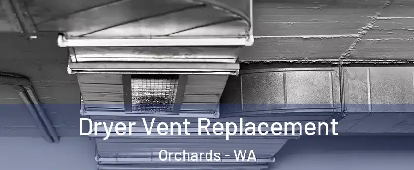 Dryer Vent Replacement Orchards - WA
