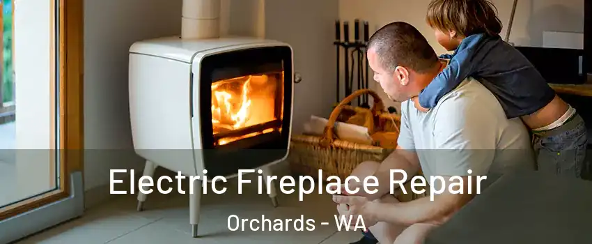 Electric Fireplace Repair Orchards - WA