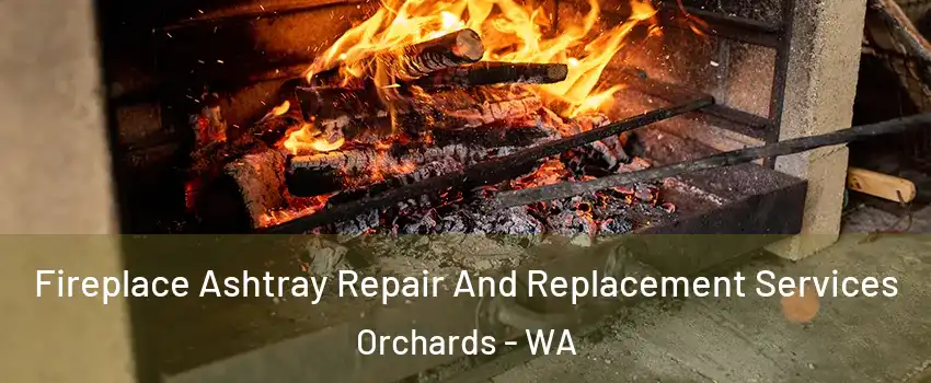  Fireplace Ashtray Repair And Replacement Services Orchards - WA