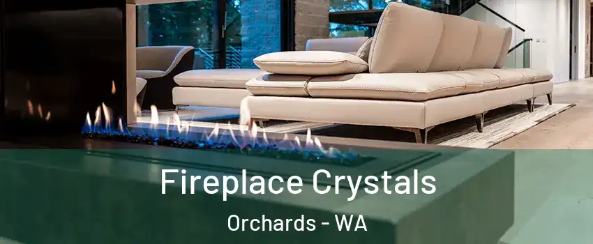  Fireplace Crystals Orchards - WA