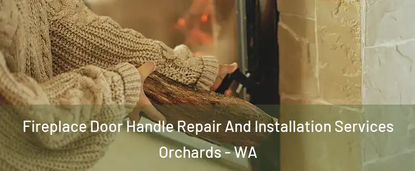  Fireplace Door Handle Repair And Installation Services Orchards - WA