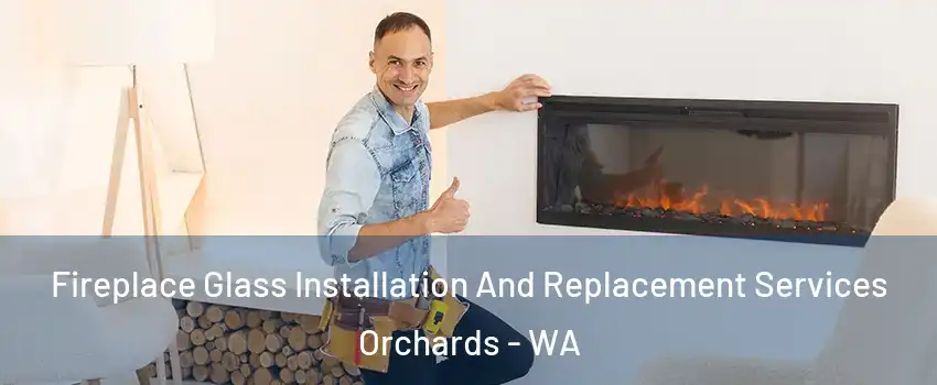  Fireplace Glass Installation And Replacement Services Orchards - WA