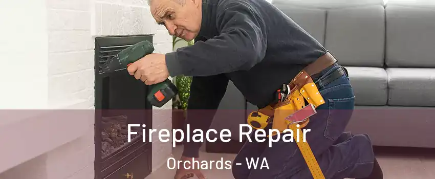 Fireplace Repair Orchards - WA