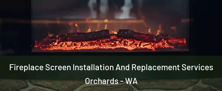  Fireplace Screen Installation And Replacement Services Orchards - WA