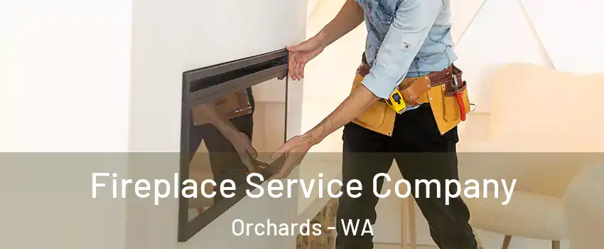  Fireplace Service Company Orchards - WA