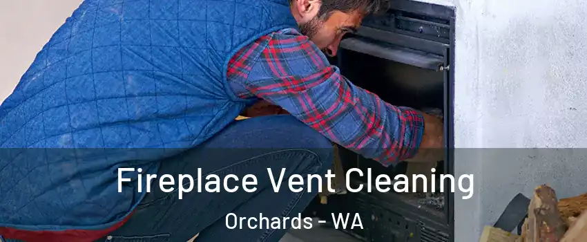  Fireplace Vent Cleaning Orchards - WA