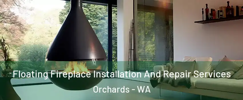  Floating Fireplace Installation And Repair Services Orchards - WA