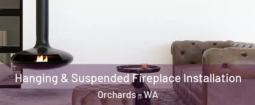  Hanging & Suspended Fireplace Installation Orchards - WA