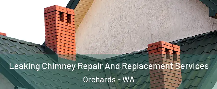  Leaking Chimney Repair And Replacement Services Orchards - WA