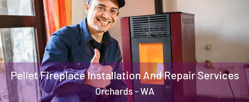 Pellet Fireplace Installation And Repair Services Orchards - WA