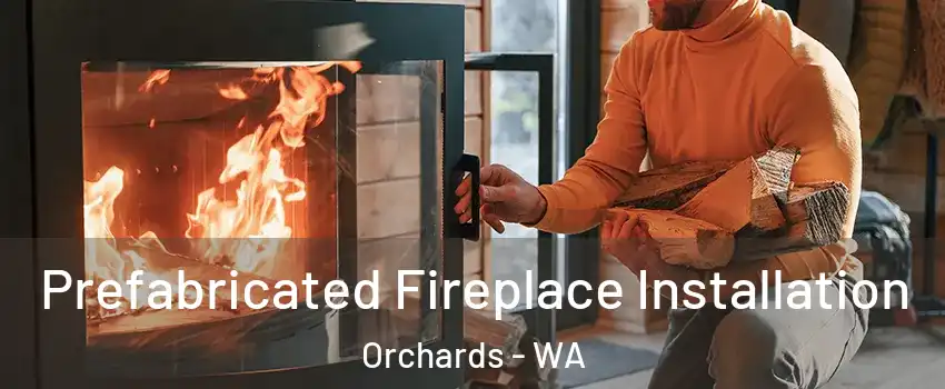  Prefabricated Fireplace Installation Orchards - WA