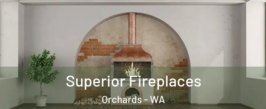  Superior Fireplaces Orchards - WA