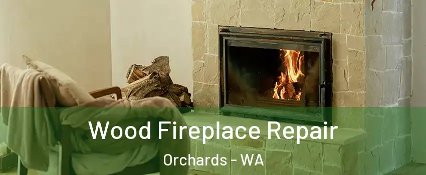  Wood Fireplace Repair Orchards - WA