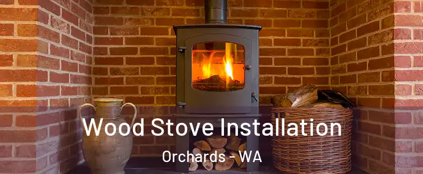  Wood Stove Installation Orchards - WA