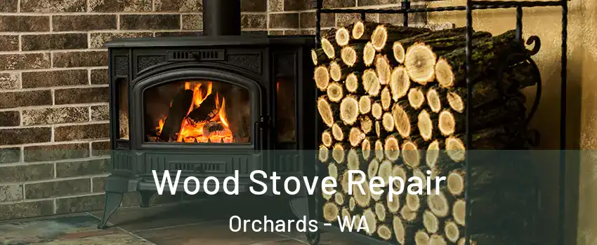  Wood Stove Repair Orchards - WA